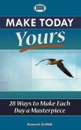 Make Today Yours di Kenneth Griffith edito da Books R Tremendous