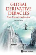 Global Derivative Debacles: From Theory To Malpractice (Second Edition) di Jacque Laurent L edito da World Scientific