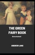 The Green Fairy Book Annotated di Lang Andrew Lang edito da Independently Published