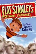 Flat Stanley's Worldwide Adventures #1: The Mount Rushmore Calamity di Jeff Brown edito da HARPERCOLLINS