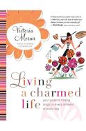 Living a Charmed Life: Your Guide to Finding Magic in Every Moment of Every Day di Victoria Moran edito da HARPER ONE