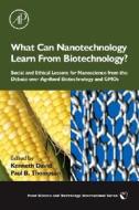 What Can Nanotechnology Learn from Biotechnology?: Social and Ethical Lessons for Nanoscience from the Debate Over Agrif edito da ACADEMIC PR INC