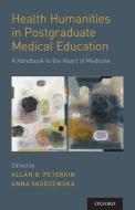 Health Humanities in Postgraduate Medical Education di Allan D. Peterkin edito da OUP USA