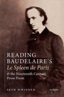Reading Baudelaire's Le Spleen De Paris And The Nineteenth-Century Prose Poem di Seth Whidden edito da Oxford University Press