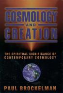 Cosmology and Creation: The Spiritual Significance of Contemporary Cosmology di Paul Brockelman edito da OXFORD UNIV PR