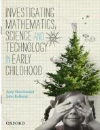 Investigating Mathematics, Science And Technology In Early Childhood di Dr. Amy MacDonald edito da Oxford University Press Australia