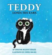 Teddy Loses His Ears di Christine Milkovic Krauss edito da Tellwell Talent