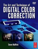The Art And Technique Of Digital Color Correction di Steve Hullfish edito da Elsevier Science & Technology