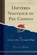 Dipteres Nouveaux Ou Peu Connus (classic Reprint) di Jacques-Marie-Frangile Bigot edito da Forgotten Books