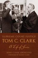 Supreme Court Justice Tom C. Clark di Mimi Clark Gronlund edito da University of Texas Press