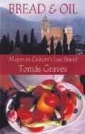Bread & Oil: Majorcan Culture's Last Stand di Tomas Graves edito da University of Wisconsin Press