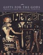 Gifts for the Gods: Images from Ancient Egyptian Temples edito da Metropolitan Museum of Art New York