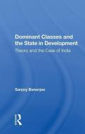 Dominant Classes and the State in Development di Sanjoy Banerjee edito da Taylor & Francis Ltd