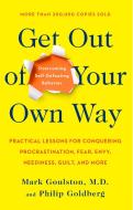 Get Out of Your Own Way: Overcoming Self-Defeating Behavior di Mark Goulston, Philip Goldberg edito da PERIGEE BOOKS