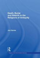 Death, Burial and Rebirth in the Religions of Antiquity di Jon Davies edito da Taylor & Francis Ltd