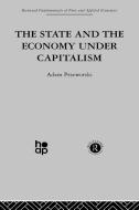 The State and the Economy Under Capitalism di Adam Przeworski edito da TAYLOR & FRANCIS