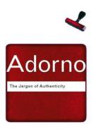 The Jargon Of Authenticity di Theodor Adorno edito da Taylor & Francis Ltd