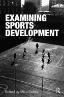 Examining Sports Development di Michael (Mike) Collins edito da Routledge