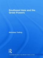 Southeast Asia and the Great Powers di Nicholas Tarling edito da Routledge