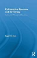 Philosophical Delusion and its Therapy di Eugen Fischer edito da Routledge