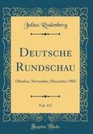 Deutsche Rundschau, Vol. 117: Oktober, November, Dezember 1903 (Classic Reprint) di Julius Rodenberg edito da Forgotten Books