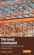 The Good Communist di Frank N. Pieke edito da Cambridge University Press