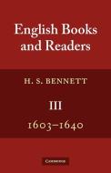 English Books and Readers 1603 1640 di H. S. Bennett edito da Cambridge University Press