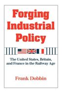 Forging Industrial Policy di Frank Dobbin, Dobbin Frank edito da Cambridge University Press
