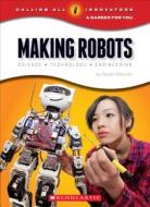 Making Robots: Science, Technology, and Engineering (Calling All Innovators: A Career for You) di Steven Otfinoski edito da Scholastic Inc.