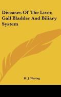 Diseases of the Liver, Gall Bladder and Biliary System di H. J. Waring edito da Kessinger Publishing