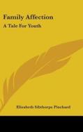 Family Affection: A Tale For Youth di Elizabeth Sibthorpe Pinchard edito da Kessinger Publishing, Llc