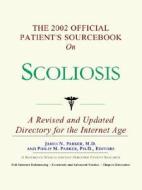 The 2002 Official Patient's Sourcebook On Scoliosis di James N. Parker, Icon Health Publications edito da Icon Group International