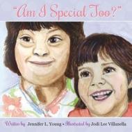 Am I Special Too? di Jennifer L. Young edito da Published by You Lulu Inc.