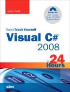 Sams Teach Yourself Visual C# 2008 In 24 Hours di James D. Foxall edito da Pearson Education (us)