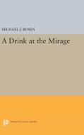 A Drink at the Mirage di Michael J. Rosen edito da Princeton University Press