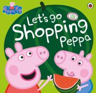 Peppa Pig: Let's Go Shopping Peppa di Peppa Pig edito da Penguin Books Ltd (UK)