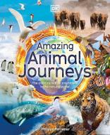 Amazing Animal Journeys di Dk edito da DK PUB