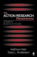 The Action Research Dissertation di Kathryn G. Herr, Gary L. Anderson edito da Sage Publications Inc
