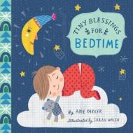 Tiny Blessings: For Bedtime di Amy Parker, Sarah Walsh edito da Running Press Kids