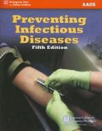 PREVENTING INFECTIOUS DISEASE di American Academy of Orthopaedic Surgeons edito da Jones and Bartlett