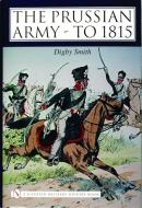 The Prussian Army - To 1815 di Digby Smith edito da SCHIFFER PUB LTD