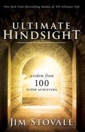 Ultimate Hindsight: Wisdom from 100 Super Achievers di Jim Stovall edito da SOUND WISDOM