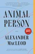 Animal Person: Stories di Alexander MacLeod edito da MCCLELLAND & STEWART