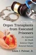 Jr, L:  Organ Transplants from Executed Prisoners di Louis J. Palmer Jr edito da McFarland