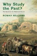Why Study the Past?: The Quest for the Historical Church di Rowan Williams edito da WILLIAM B EERDMANS PUB CO