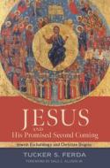 Jesus and His Promised Second Coming di Tucker S Ferda edito da William B. Eerdmans Publishing Company