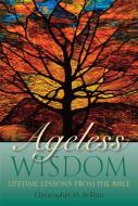 Ageless Wisdom: Lifetime Lessons from the Bible di Christopher M. Bellitto edito da PAULIST PR