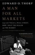 A Man for All Markets: From Las Vegas to Wall Street, How I Beat the Dealer and the Market di Edward O. Thorp edito da RANDOM HOUSE