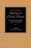 Sharing in Christ's Virtues: For the Renewal of Moral Theology in Light of Veritatis Splendor di Livio Melina edito da CATHOLIC UNIV OF AMER PR
