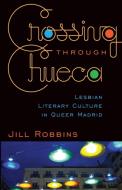 Crossing through Chueca di Jill Robbins edito da University of Minnesota Press